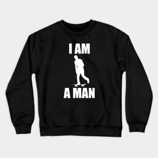 I am a Man Crewneck Sweatshirt